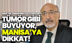 Osman Bektaş uyarıyor: "Tümör gibi yayılıyor, Manisa'ya dikkat!"