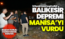 Balıkesir Depremi Manisa’yı vurdu: İki ilçede hasar var