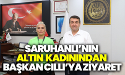 Saruhanlı’nın altın kadınından Başkan Cıllı’ya ziyaret