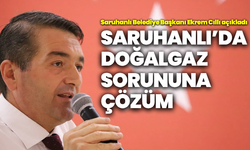 Saruhanlı’da doğalgaz sorununa çözüm: 15 Ağustos’ta başlayacak!