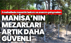 Manisa’nın mezarlıkları artık daha güvenli: 3 mahallede çalışmalar sürüyor