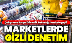 Bakanlık harekete geçti: Marketlerde gizli denetim başladı