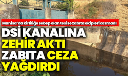 Manisa’da DSİ kanalına zehir aktı, zabıtadan cezalar yağdı