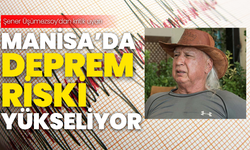 Şener Üşümezsoy uyardı: Manisa’da deprem riski yükseliyor