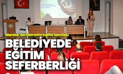 Manisa’da hizmette kalite hamlesi: Belediyede eğitim seferberliği