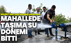MASKİ’den büyük hamle: Mahallede taşıma su dönemi bitti