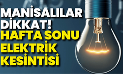 Hafta sonu Manisa’da elektrik yok: Hangi mahalleler etkilenecek?