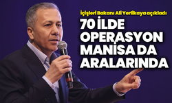 İçişleri Bakanı Ali Yerlikaya açıkladı: Aralarında Manisa’da var