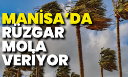 Pazartesi için müjde: Manisa’da rüzgâr olmayacak!