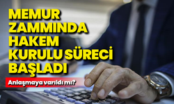 Memur zammında hakem kurulu süreci başladı: Anlaşmaya varıldı mı?