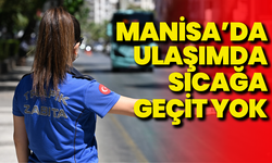 Manisa’da ulaşımda sıcağa geçit yok: Toplu taşımada denetimler sürüyor