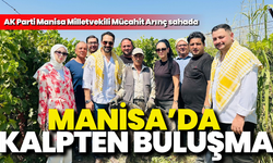 Manisa’da üretimin merkezinde kalpten buluşma: Mücahit Arınç sahaya indi