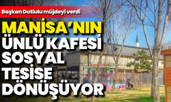 Manisa’nın ünlü kafesi sosyal tesise dönüşüyor