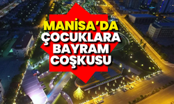 Manisa’da 30 Ağustos çocuk kahkahalarıyla yaşanacak
