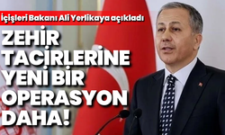 Ali Yerlikaya açıkladı: Zehir tacirlerine yeni bir operasyon daha!