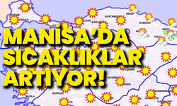 Manisa’da sıcaklıklar artıyor: 40 dereceyi görecek