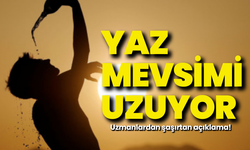 Uzmanlardan açıklama: Yaz mevsimi uzuyor