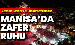Manisa’da zafer ruhu “Zafere Giden Yol” ile anlatılacak