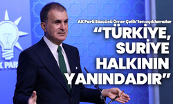 Ömer Çelik’ten ilk açıklama: “Türkiye, Suriye halkının yanındadır”