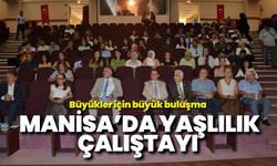 Büyükler için büyük buluşma: Manisa’da Yaşlılık Çalıştayı