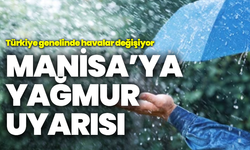 Türkiye genelinde havalar değişiyor: Manisa’ya yağmur uyarısı