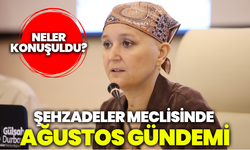 Şehzadeler Meclisi’nde Ağustos gündemi: Neler konuşuldu?
