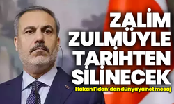 Hakan Fidan’dan dünyaya net mesaj: “Zalim zulmüyle tarihten silecektir”