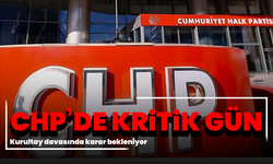 CHP’de kritik gün: Kurultay davasında karar bekleniyor