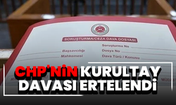 CHP'nin kurultay davası ertelendi