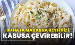 Bu Küçük Hata Makarna Keyfinizi Kabusa Çevirebilir!