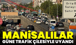 Manisalılar güne trafik çilesiyle uyandı