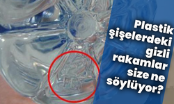 Plastik şişelerdeki gizli rakamlar size ne söylüyor?