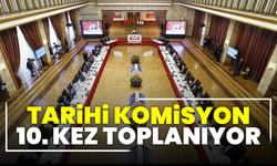 Meclis’te tarihi komisyon 10. kez toplanıyor