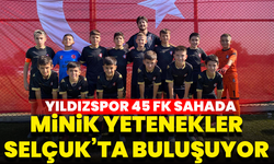 Minik yetenekler Selçuk’ta buluşuyor: Yıldızspor 45 FK sahada