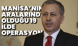 İçişleri Bakanı Ali Yerlikaya açıkladı: Manisa da aralarında