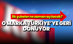 O marka Türkiye’ye geri dönüyor: İlk şubeler ne zaman açılacak?