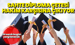 Sahte diploma çetesi hâkim karşısına çıkıyor: 134 sanık bugün yargılanacak