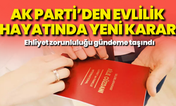 AK Parti’den evlilik hayatında yeni karar: Ehliyet zorunluluğu gündeme taşındı