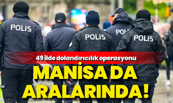 Manisa dahil 49 ilde dolandırıcılık operasyonu: 115 şüpheli yakalandı