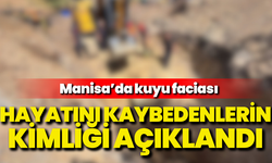 Manisa'daki felakette hayatını kaybedenlerin kimliği açıklandı