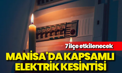 Manisa'da kapsamlı elektrik kesintisi: 7 ilçe etkilenecek