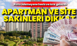 Apartman ve site sakinleri dikkat: Bunu ödemeyene haciz ve icra geliyor