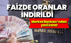 Merkez Bankası’ndan yeni karar: Faizde oranlar indirildi