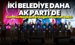 Cumhurbaşkanı Erdoğan rozetleri taktı: İki belediye daha AK Parti'de