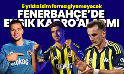 Fenerbahçe'de eksik kadro alarmı: 5 yıldız isim forma giyemeyecek
