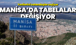Manisa’da tabelalar değişiyor, yenilerini vatandaşlar seçiyor