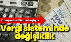 Vergi sisteminde değişiklik: Yılbaşından itibaren başlıyor