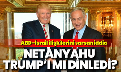 ABD–İsrail ilişkilerini sarsan iddia: Netanyahu Trump’ı mı dinledi?