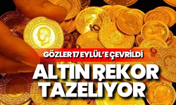 Altın rekor tazeliyor: Gözler 17 Eylül’e çevrildi