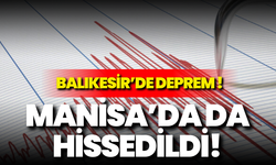 Balıkesir'de deprem: Manisa'da da hissedildi!